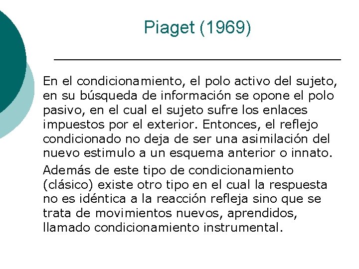 Piaget (1969) En el condicionamiento, el polo activo del sujeto, en su búsqueda de