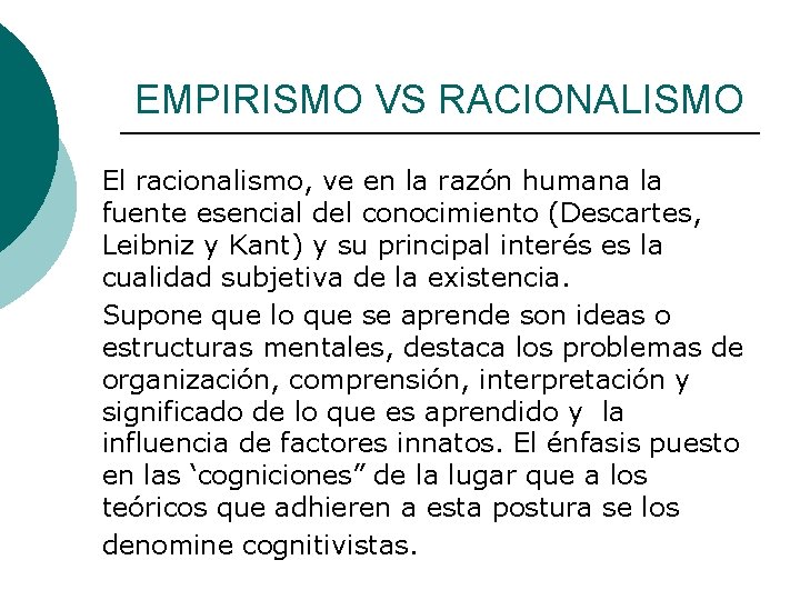 EMPIRISMO VS RACIONALISMO El racionalismo, ve en la razón humana la fuente esencial del