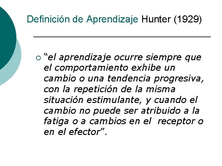 Definición de Aprendizaje Hunter (1929) ¡ “el aprendizaje ocurre siempre que el comportamiento exhibe