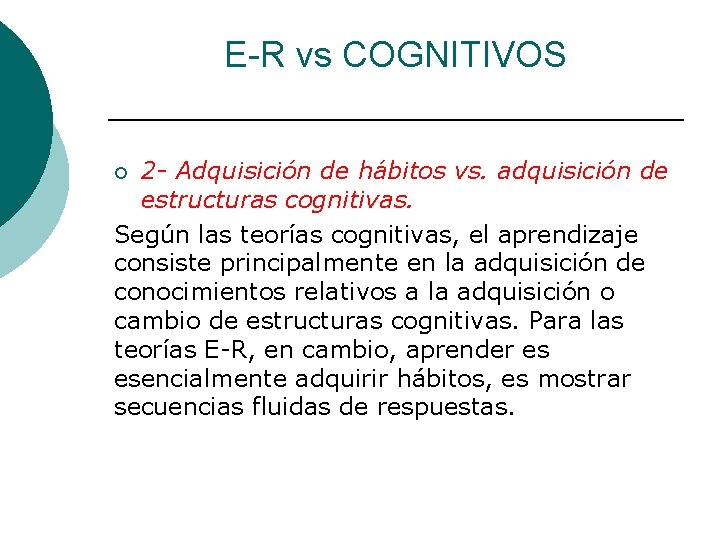 E-R vs COGNITIVOS 2 - Adquisición de hábitos vs. adquisición de estructuras cognitivas. Según