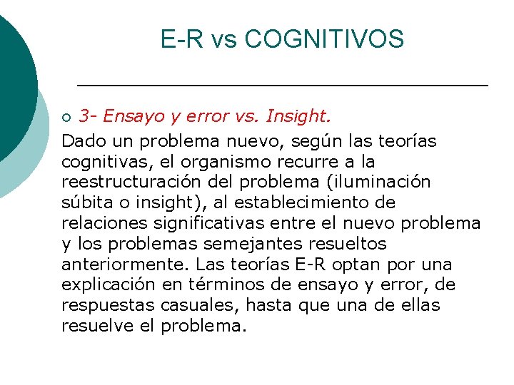 E-R vs COGNITIVOS 3 - Ensayo y error vs. Insight. Dado un problema nuevo,