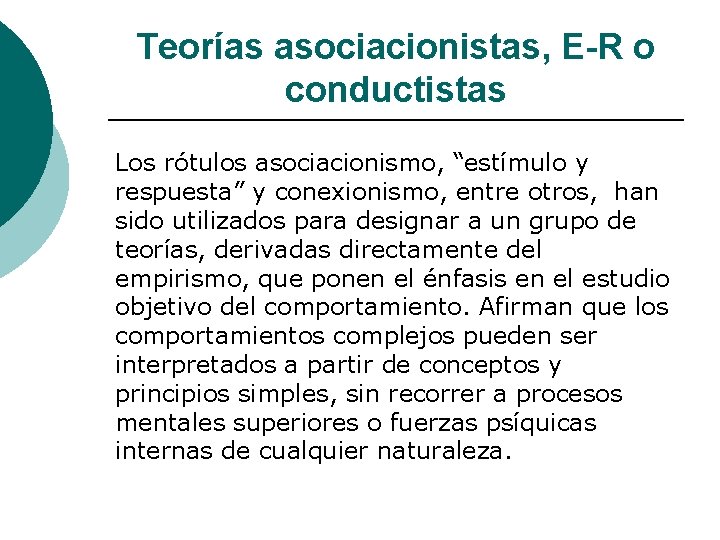 Teorías asociacionistas, E-R o conductistas Los rótulos asociacionismo, “estímulo y respuesta” y conexionismo, entre