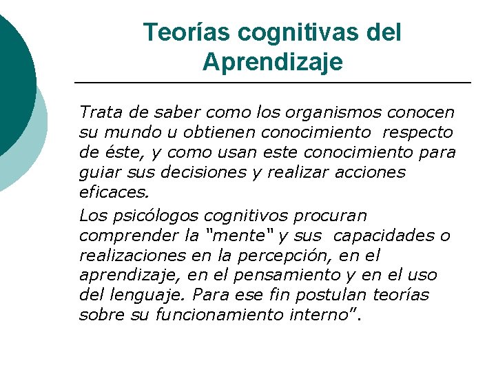 Teorías cognitivas del Aprendizaje Trata de saber como los organismos conocen su mundo u