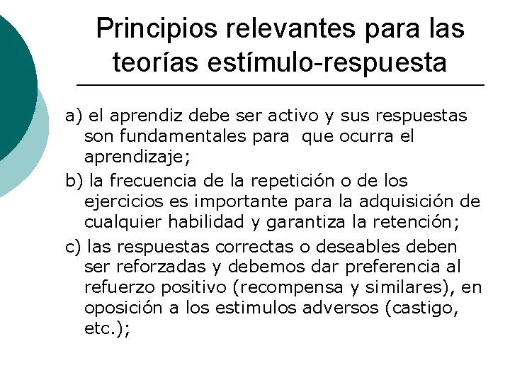 Principios relevantes para las teorías estímulo-respuesta a) el aprendiz debe ser activo y sus