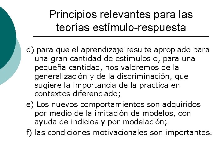 Principios relevantes para las teorías estímulo-respuesta d) para que el aprendizaje resulte apropiado para