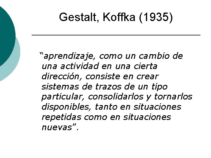 Gestalt, Koffka (1935) “aprendizaje, como un cambio de una actividad en una cierta dirección,