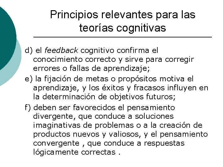 Principios relevantes para las teorías cognitivas d) el feedback cognitivo confirma el conocimiento correcto