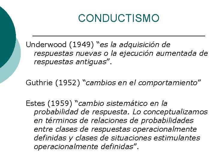 CONDUCTISMO Underwood (1949) “es la adquisición de respuestas nuevas o la ejecución aumentada de