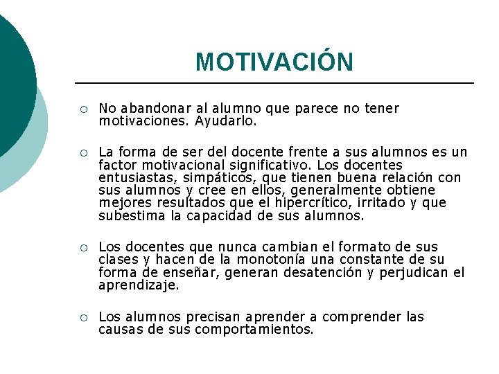 MOTIVACIÓN ¡ No abandonar al alumno que parece no tener motivaciones. Ayudarlo. ¡ La