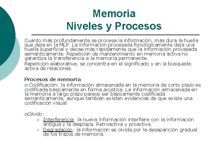 Memoria Niveles y Procesos Cuanto más profundamente se procesa la información, más dura la