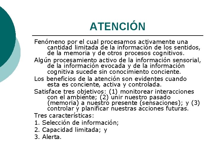 ATENCIÓN Fenómeno por el cual procesamos activamente una cantidad limitada de la información de