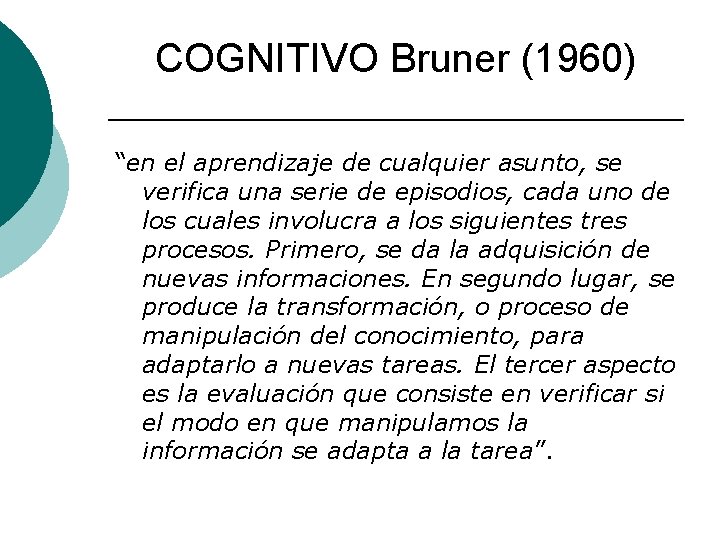 COGNITIVO Bruner (1960) “en el aprendizaje de cualquier asunto, se verifica una serie de