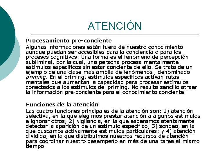 ATENCIÓN Procesamiento pre-conciente Algunas informaciones están fuera de nuestro conocimiento aunque puedan ser accesibles