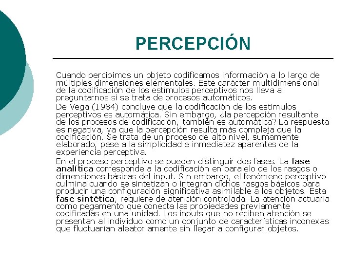 PERCEPCIÓN Cuando percibimos un objeto codificamos información a lo largo de múltiples dimensiones elementales.