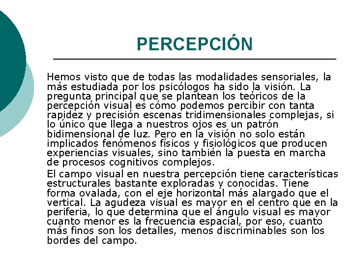 PERCEPCIÓN Hemos visto que de todas las modalidades sensoriales, la más estudiada por los