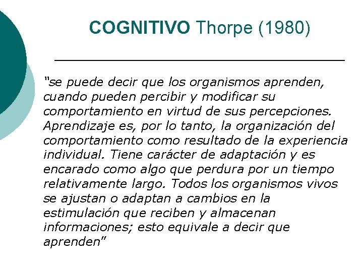 COGNITIVO Thorpe (1980) “se puede decir que los organismos aprenden, cuando pueden percibir y