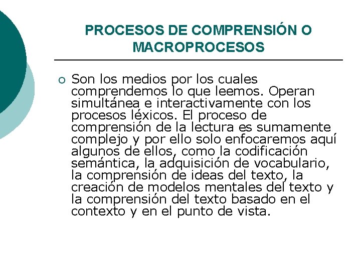 PROCESOS DE COMPRENSIÓN O MACROPROCESOS ¡ Son los medios por los cuales comprendemos lo