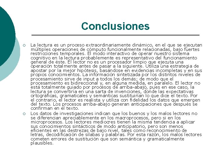 Conclusiones ¡ ¡ La lectura es un proceso extraordinariamente dinámico, en el que se