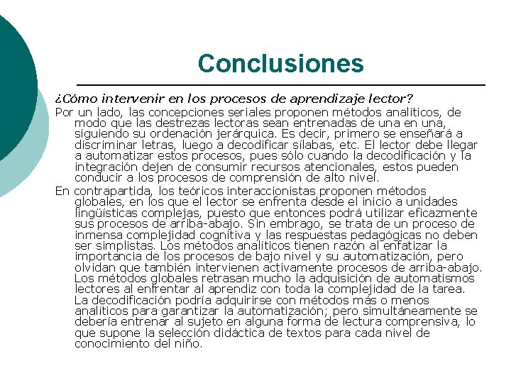 Conclusiones ¿Cómo intervenir en los procesos de aprendizaje lector? Por un lado, las concepciones