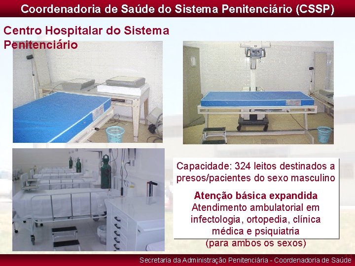 Coordenadoria de Saúde do Sistema Penitenciário (CSSP) Centro Hospitalar do Sistema Penitenciário Capacidade: 324