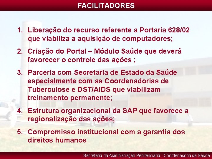 FACILITADORES 1. Liberação do recurso referente a Portaria 628/02 que viabiliza a aquisição de