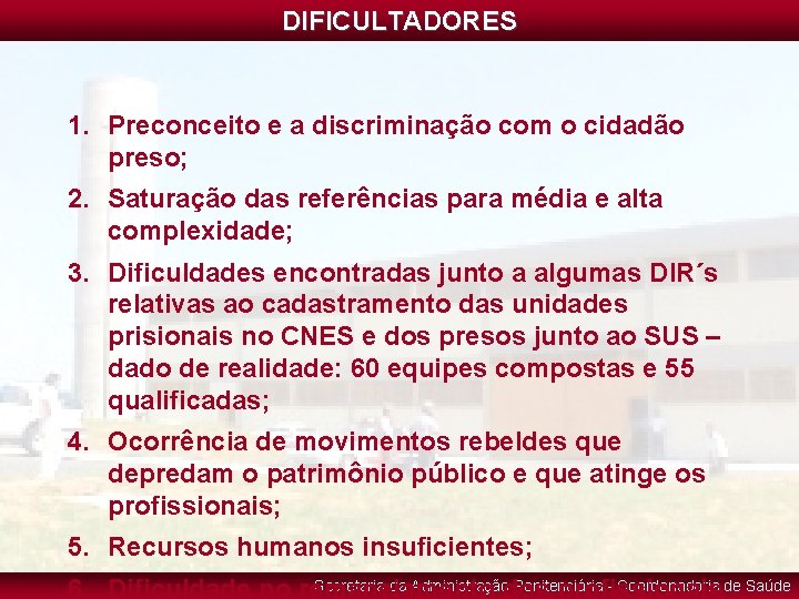 DIFICULTADORES 1. Preconceito e a discriminação com o cidadão preso; 2. Saturação das referências