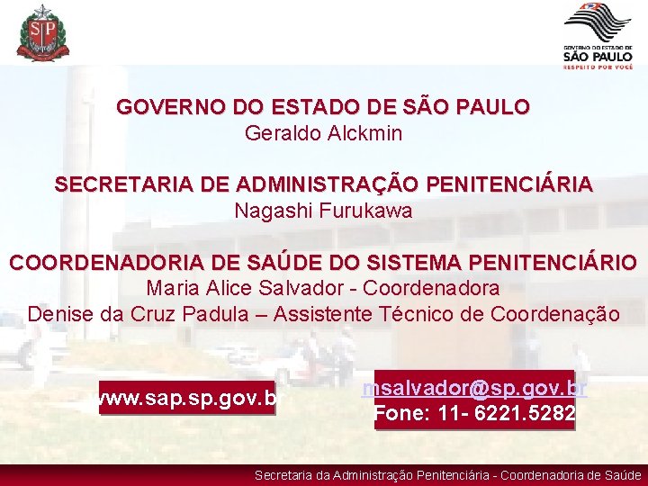 GOVERNO DO ESTADO DE SÃO PAULO Geraldo Alckmin SECRETARIA DE ADMINISTRAÇÃO PENITENCIÁRIA Nagashi Furukawa