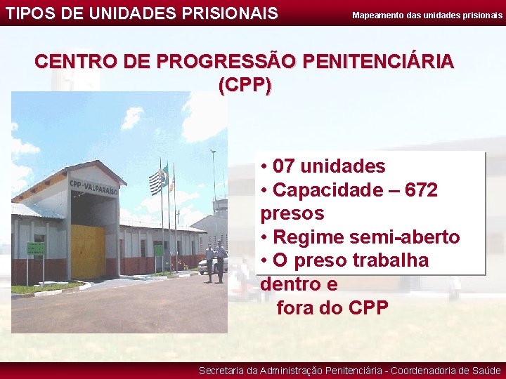 TIPOS DE UNIDADES PRISIONAIS Mapeamento das unidades prisionais CENTRO DE PROGRESSÃO PENITENCIÁRIA (CPP) •