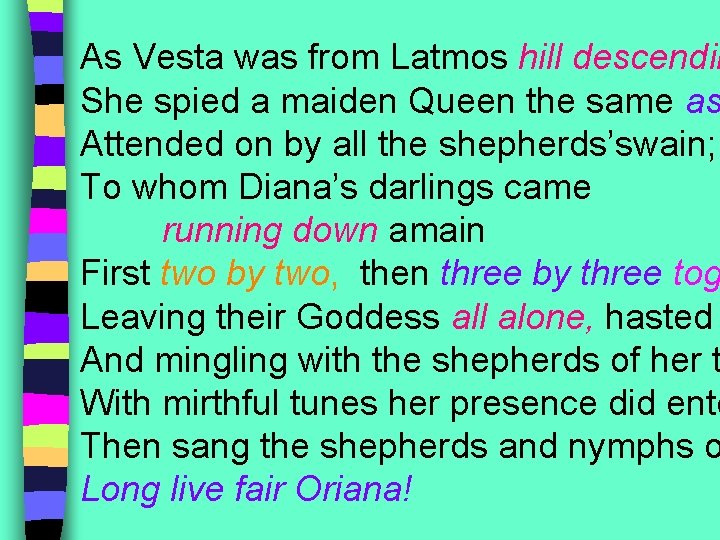 As Vesta was from Latmos hill descendin She spied a maiden Queen the same