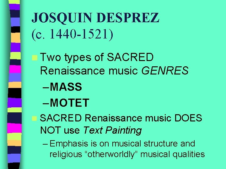 JOSQUIN DESPREZ (c. 1440 -1521) n Two types of SACRED Renaissance music GENRES –