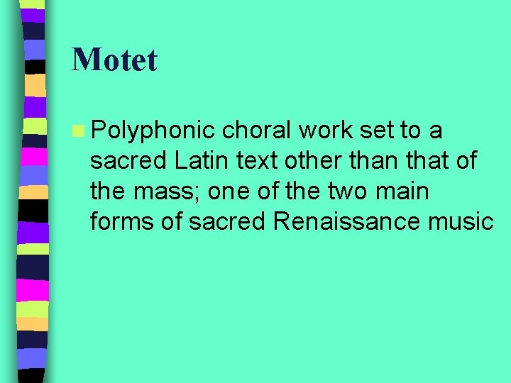 Motet n Polyphonic choral work set to a sacred Latin text other than that