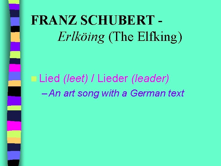 FRANZ SCHUBERT Erlköing (The Elfking) n Lied (leet) / Lieder (leader) – An art