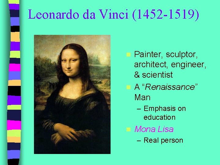 Leonardo da Vinci (1452 -1519) Painter, sculptor, architect, engineer, & scientist n A “Renaissance”