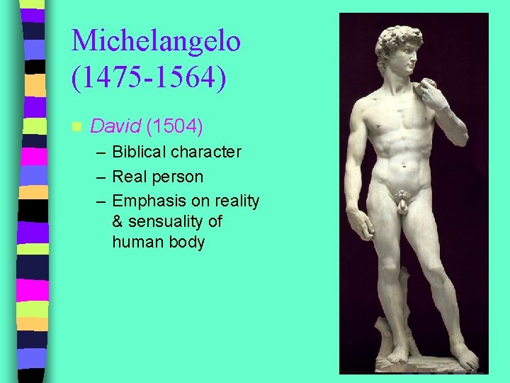 Michelangelo (1475 -1564) n David (1504) – Biblical character – Real person – Emphasis