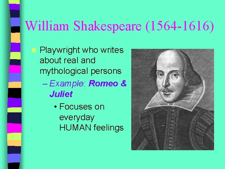 William Shakespeare (1564 -1616) n Playwright who writes about real and mythological persons –