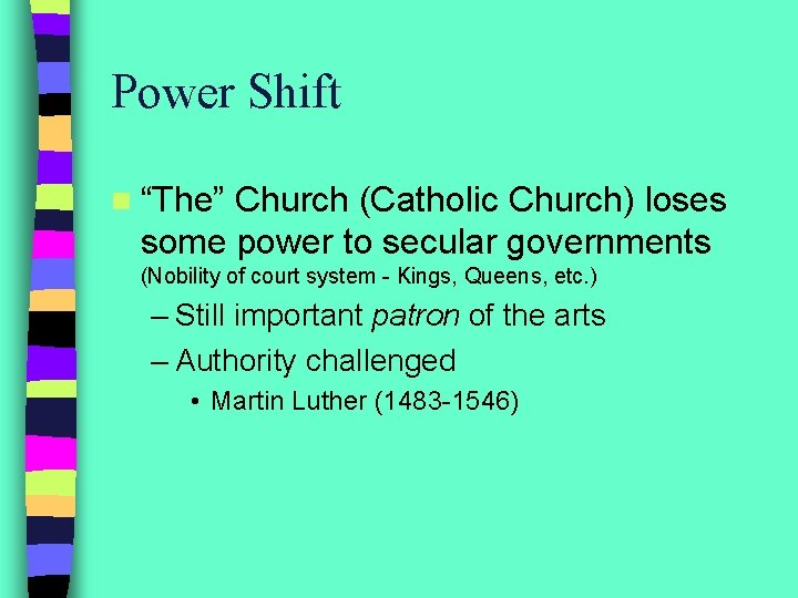 Power Shift n “The” Church (Catholic Church) loses some power to secular governments (Nobility