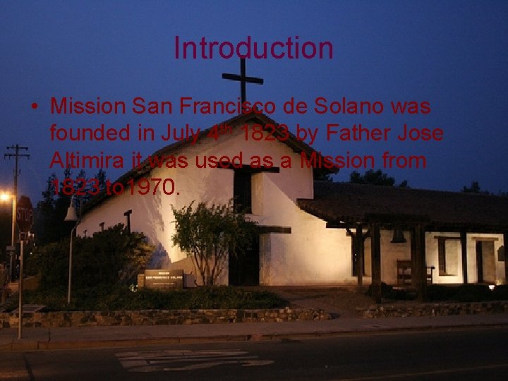 Introduction • Mission San Francisco de Solano was founded in July 4 th 1823