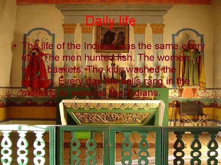 Daily life • The life of the Indians was the same every day. The