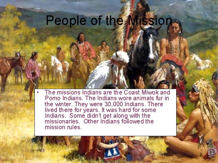 People of the Mission • The missions Indians are the Coast Miwok and Pomo
