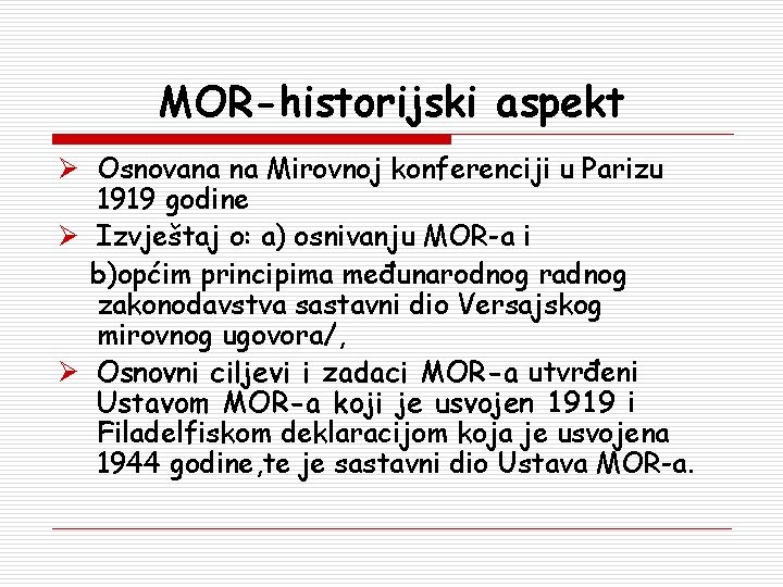 MOR-historijski aspekt Ø Osnovana na Mirovnoj konferenciji u Parizu 1919 godine Ø Izvještaj o: