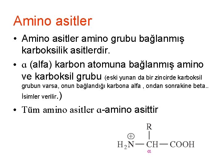 Amino asitler • Amino asitler amino grubu bağlanmış karboksilik asitlerdir. • ɑ (alfa) karbon