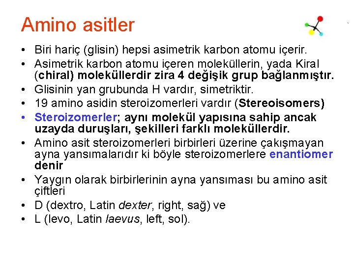 Amino asitler • Biri hariç (glisin) hepsi asimetrik karbon atomu içerir. • Asimetrik karbon