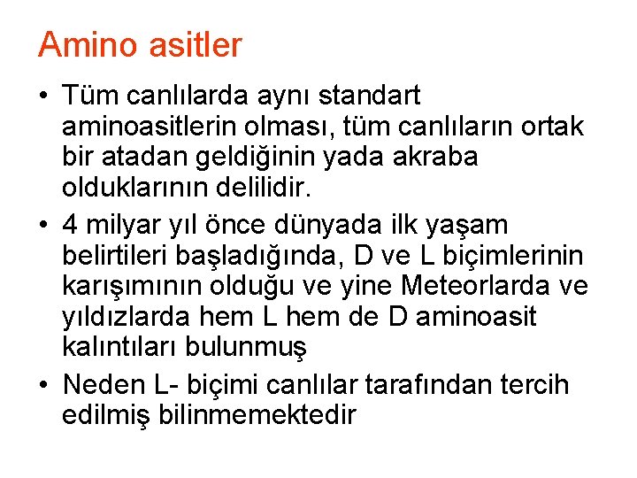 Amino asitler • Tüm canlılarda aynı standart aminoasitlerin olması, tüm canlıların ortak bir atadan