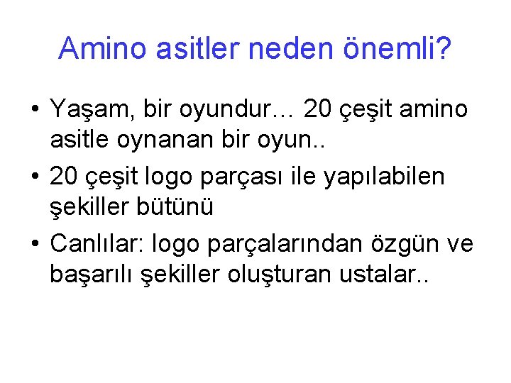 Amino asitler neden önemli? • Yaşam, bir oyundur… 20 çeşit amino asitle oynanan bir