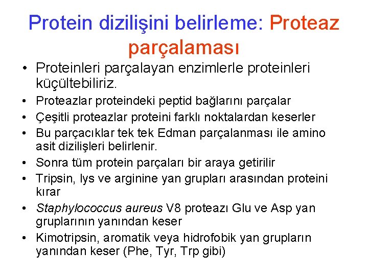 Protein dizilişini belirleme: Proteaz parçalaması • Proteinleri parçalayan enzimlerle proteinleri küçültebiliriz. • Proteazlar proteindeki