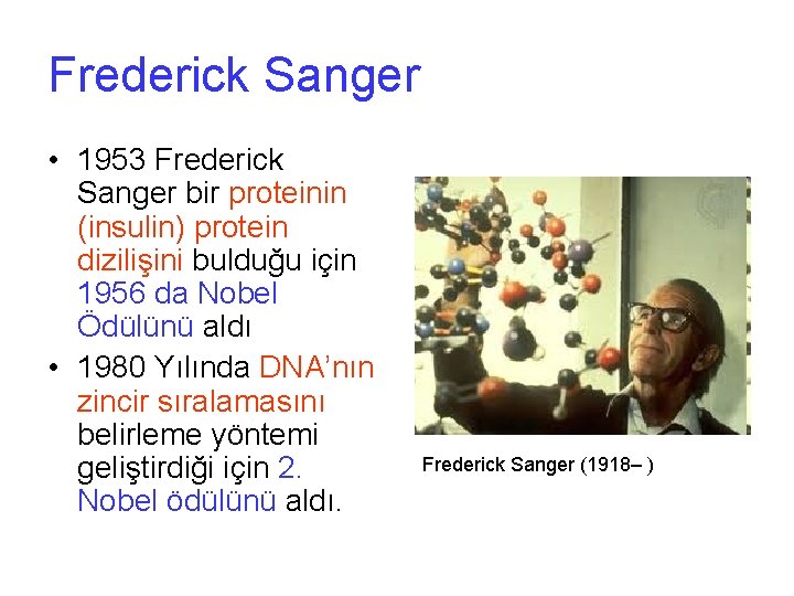 Frederick Sanger • 1953 Frederick Sanger bir proteinin (insulin) protein dizilişini bulduğu için 1956