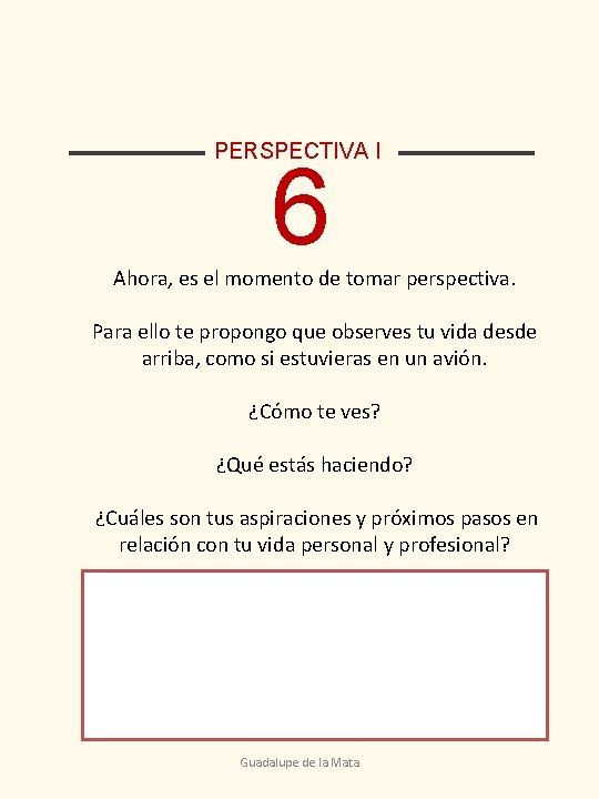 PERSPECTIVA I 6 Ahora, es el momento de tomar perspectiva. Para ello te propongo