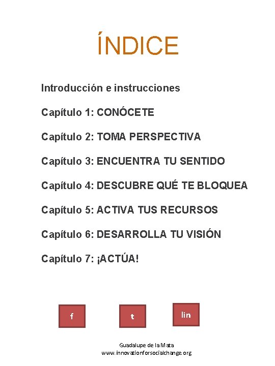 ÍNDICE Introducción e instrucciones Capítulo 1: CONÓCETE Capítulo 2: TOMA PERSPECTIVA Capítulo 3: ENCUENTRA