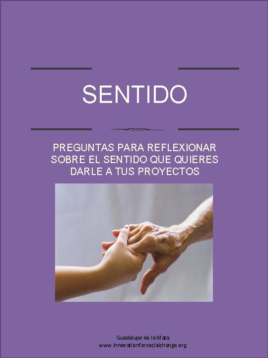 SENTIDO PREGUNTAS PARA REFLEXIONAR SOBRE EL SENTIDO QUE QUIERES DARLE A TUS PROYECTOS Guadalupe