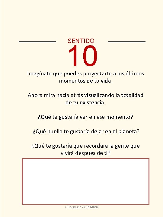 SENTIDO 10 Imagínate que puedes proyectarte a los últimos momentos de tu vida. Ahora